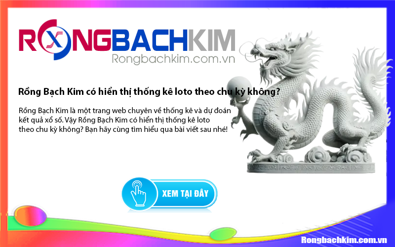 Rồng Bạch Kim có hiển thị thống kê loto theo chu kỳ không?